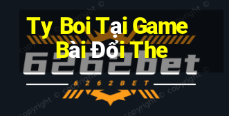 Ty Boi Tại Game Bài Đổi The