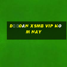 dự đoán xsmb vip hôm nay