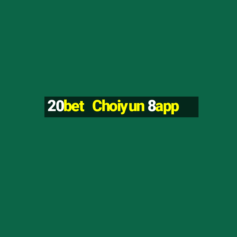 20bet  Choiyun 8app