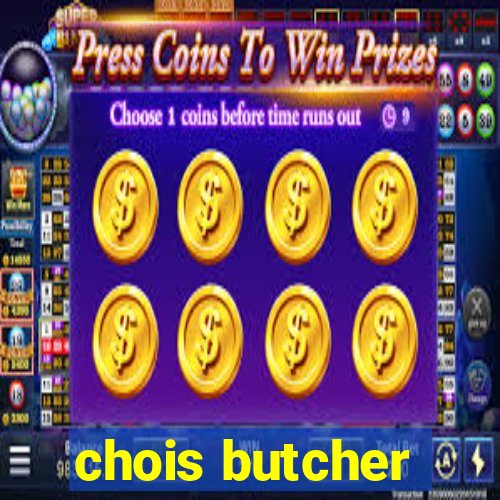 chois butcher