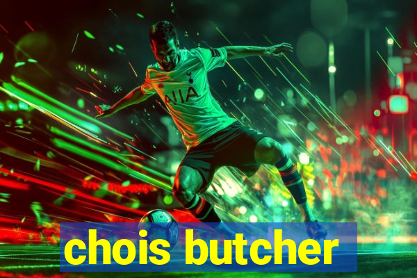 chois butcher