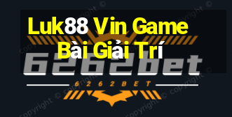 Luk88 Vin Game Bài Giải Trí