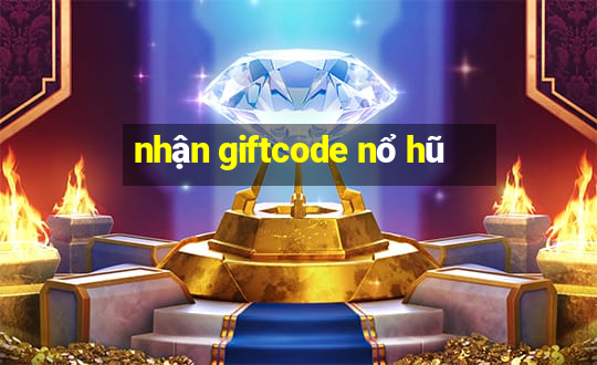 nhận giftcode nổ hũ