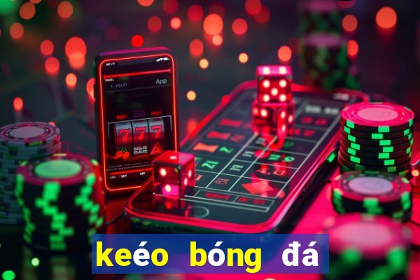 keéo bóng đá trực tuyến