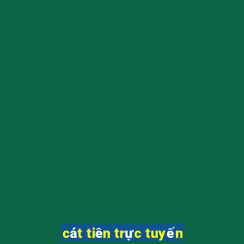 cát tiên trực tuyến