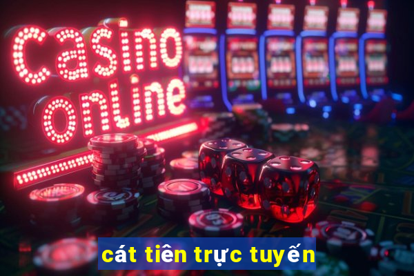 cát tiên trực tuyến