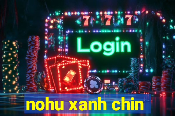 nohu xanh chin