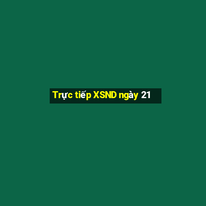 Trực tiếp XSND ngày 21