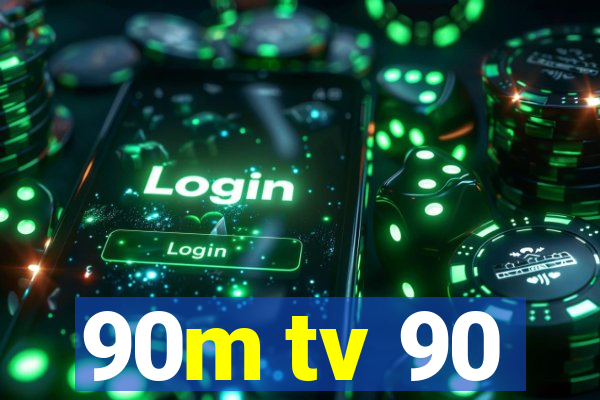 90m tv 90