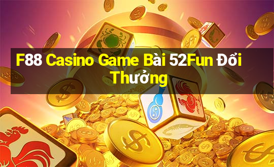 F88 Casino Game Bài 52Fun Đổi Thưởng