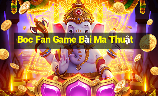 Boc Fan Game Bài Ma Thuật