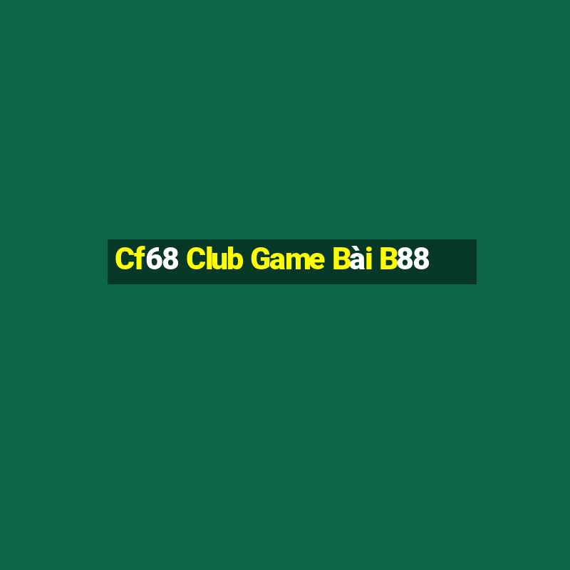 Cf68 Club Game Bài B88