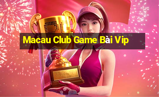 Macau Club Game Bài Vip