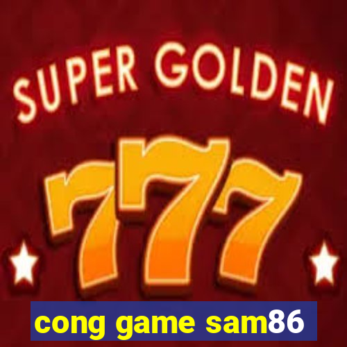 cong game sam86