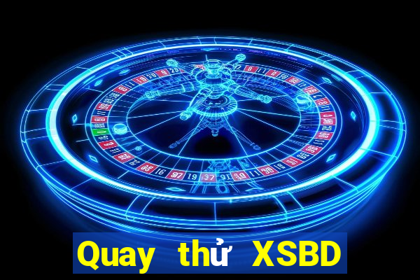 Quay thử XSBD ngày 4