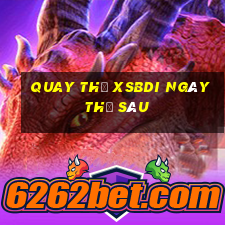 Quay thử XSBDI ngày thứ sáu