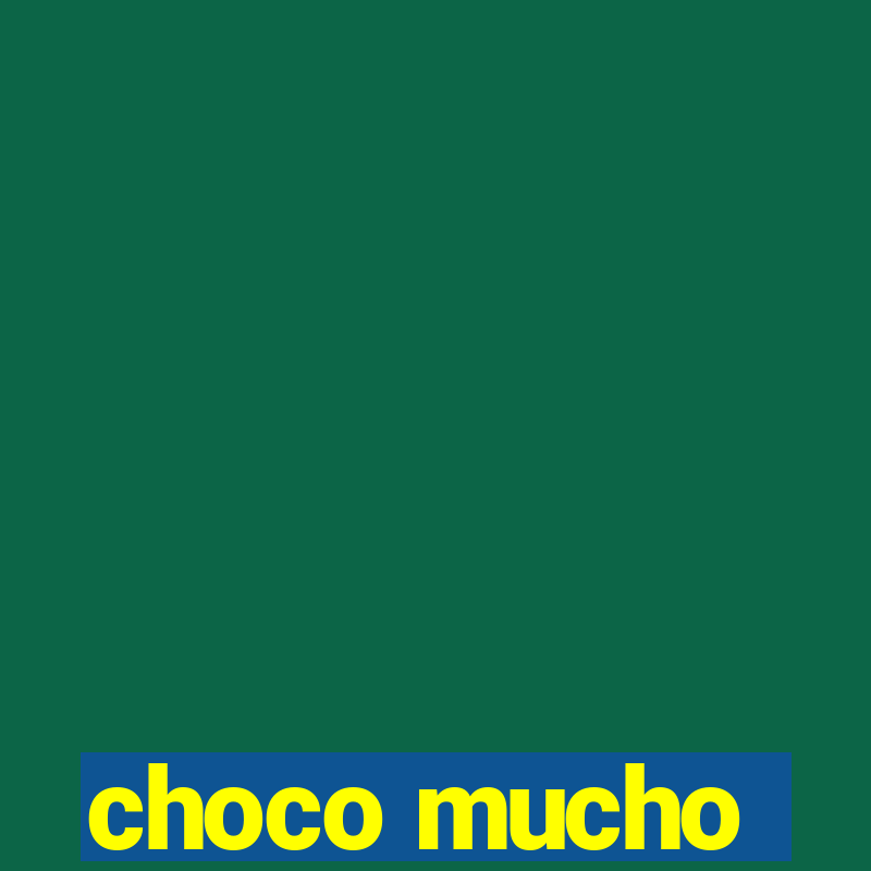 choco mucho