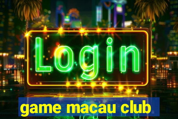 game macau club