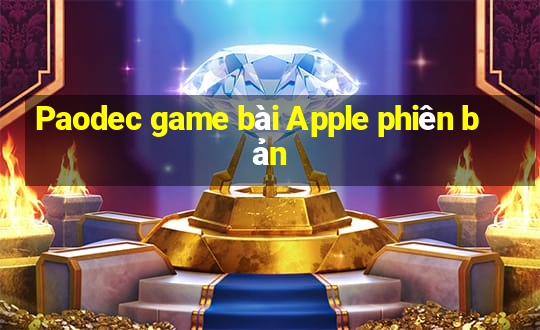 Paodec game bài Apple phiên bản