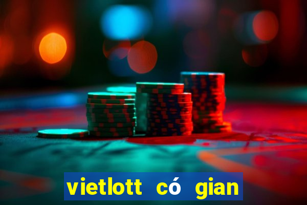 vietlott có gian lận không