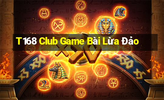 T168 Club Game Bài Lừa Đảo