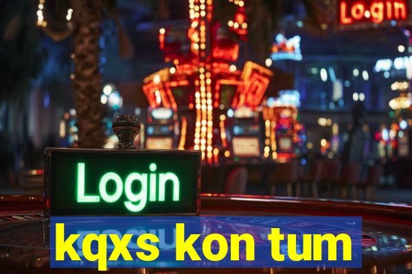 kqxs kon tum