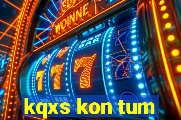 kqxs kon tum