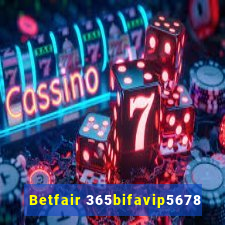 Betfair 365bifavip5678