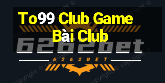 To99 Club Game Bài Club