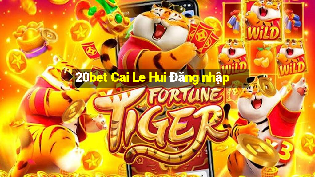 20bet Cai Le Hui Đăng nhập