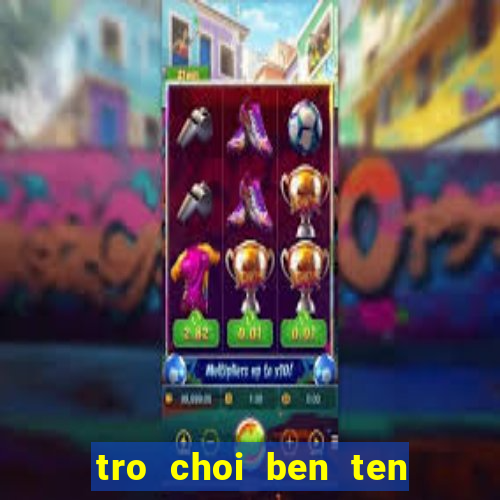 tro choi ben ten 2 nguoi