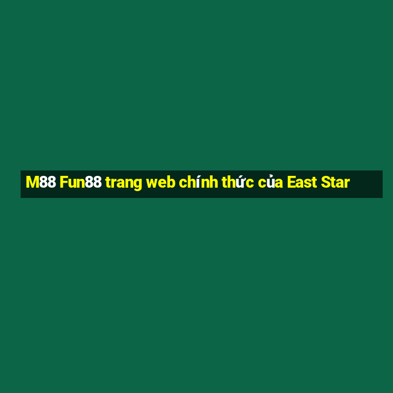 M88 Fun88 trang web chính thức của East Star