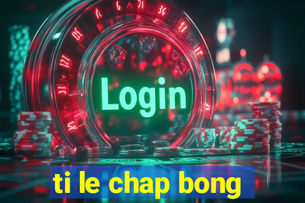 ti le chap bong