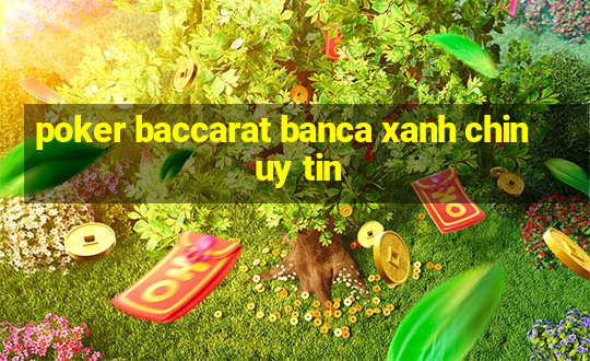 poker baccarat banca xanh chin uy tin