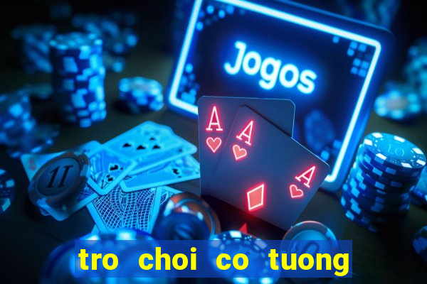 tro choi co tuong voi may