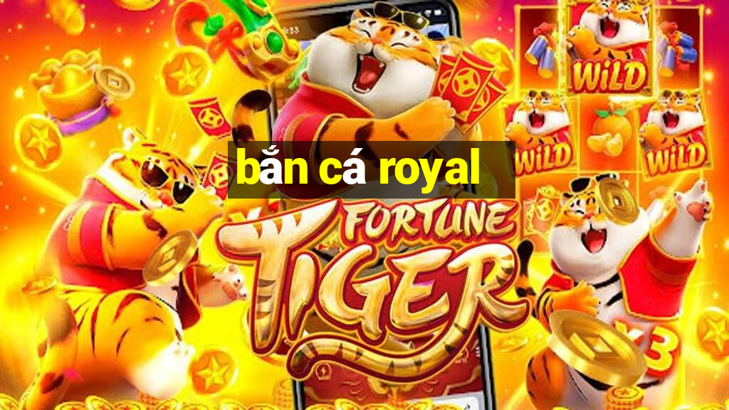 bắn cá royal