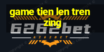 game tien len tren zing