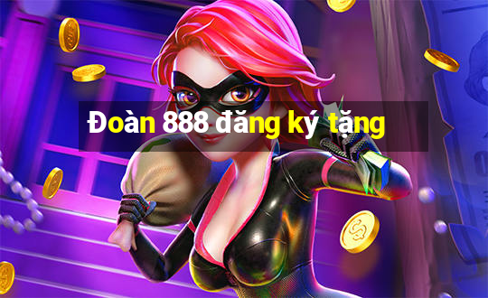 Đoàn 888 đăng ký tặng