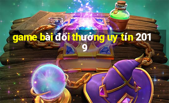 game bài đổi thưởng uy tín 2019