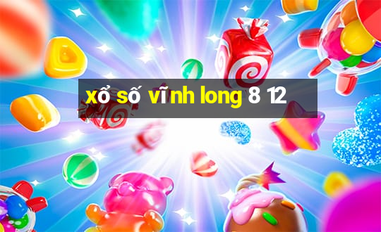 xổ số vĩnh long 8 12