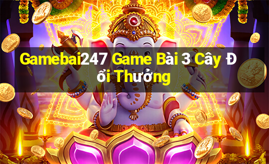 Gamebai247 Game Bài 3 Cây Đổi Thưởng