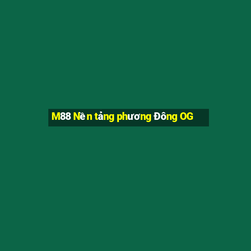 M88 Nền tảng phương Đông OG