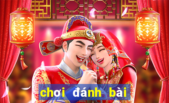 chơi đánh bài đổi tiền thật