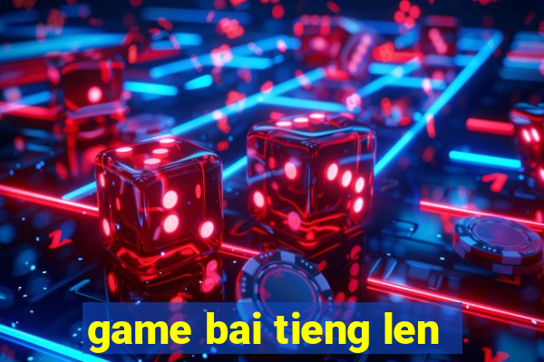 game bai tieng len