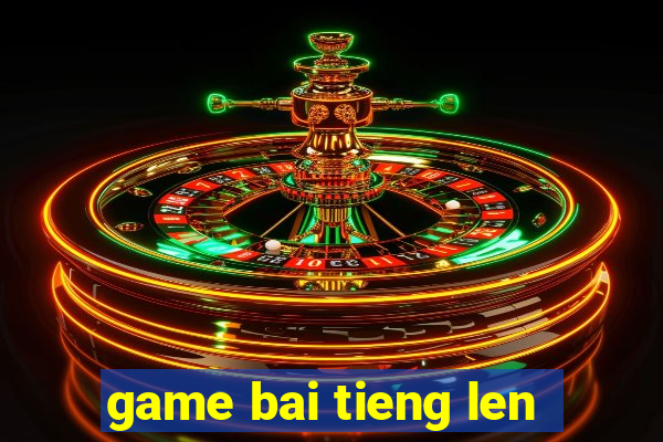 game bai tieng len