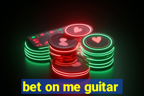 bet on me guitar