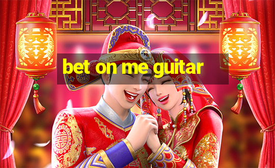 bet on me guitar