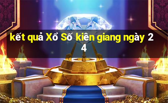 kết quả Xổ Số kiên giang ngày 24