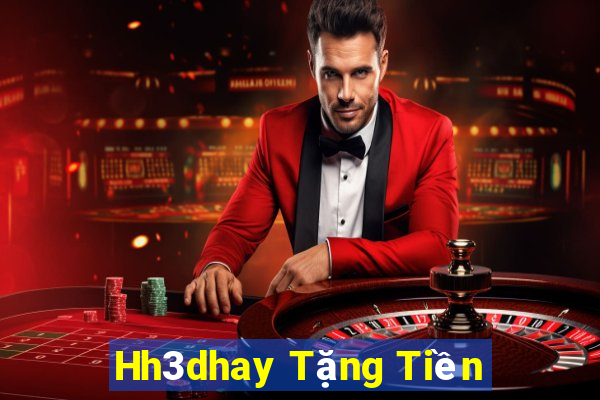 Hh3dhay Tặng Tiền