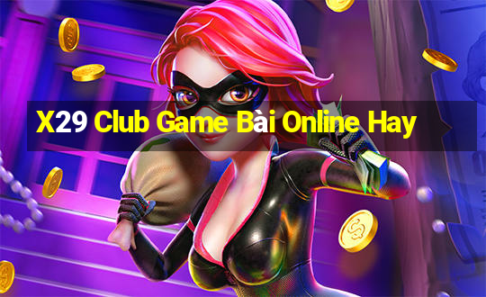 X29 Club Game Bài Online Hay